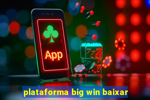 plataforma big win baixar